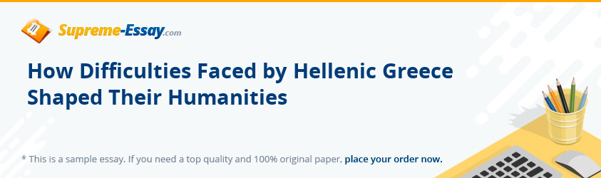 How Difficulties Faced by Hellenic Greece Shaped Their Humanities