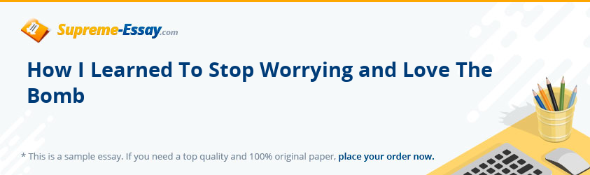 How I Learned To Stop Worrying and Love The Bomb