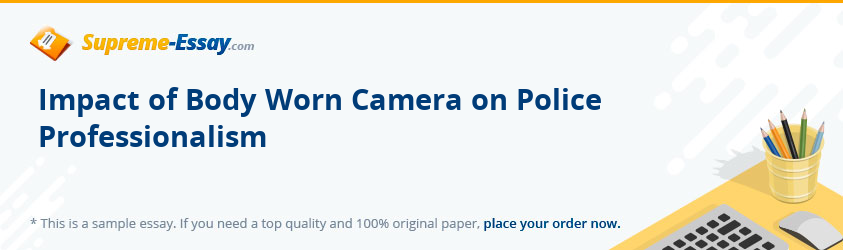 Impact of Body Worn Camera on Police Professionalism 