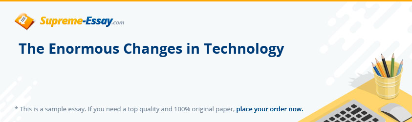 The Enormous Changes in Technology