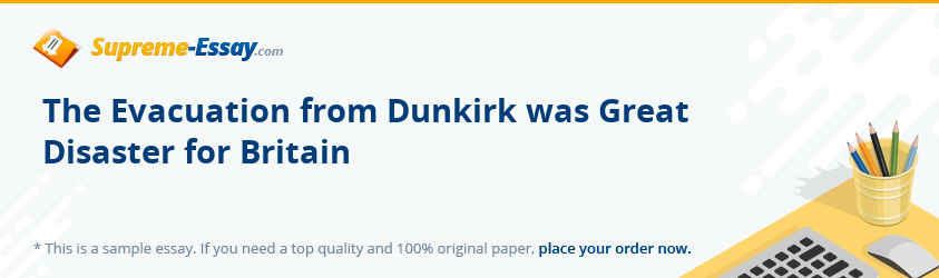 The Evacuation from Dunkirk was Great Disaster for Britain